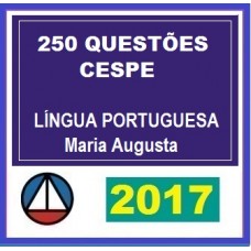 250 QUESTÕES CESPE – PROFA. MARIA AUGUSTA (DISCIPLINA ISOLADA) CERS 2017