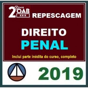 2ª Fase OAB XXIX Exame – DIREITO PENAL – Repescagem XXVIII + Aulas Inéditas Cers 2019.1