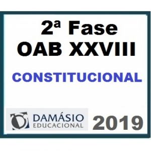 2ª Fase OAB XXVIII – DIREITO CONSTITUCIONAL – Damásio 2019.1