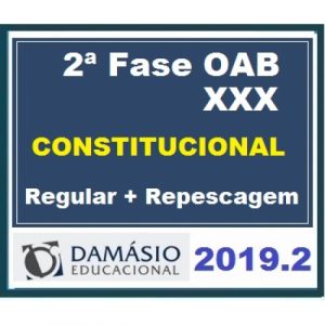 2ª Fase OAB XXX (30º) Exame – DIREITO CONSTITUCIONAL Regular + Repescagem DAMÁSIO 2019.2