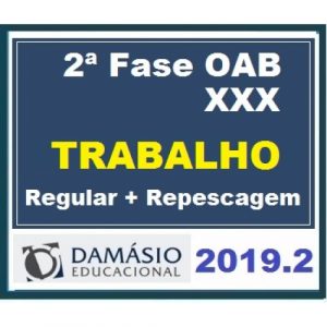 2ª Fase OAB XXX (30º) Exame – DIREITO DO TRABALHO Regular + Repescagem DAMÁSIO 2019.2