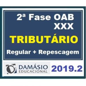 2ª Fase OAB XXX (30º) Exame – DIREITO TRIBUTÁRIO Regular + Repescagem DAMÁSIO 2019.2