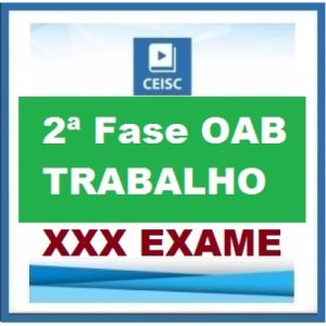 2ª Fase OAB XXX (30º) Exame – DIREITO DO TRABALHO Repescagem CEISC 2019.2