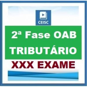 2ª Fase OAB XXX (30º) Exame – DIREITO TRIBUTÁRIO Repescagem CEISC 2019.2