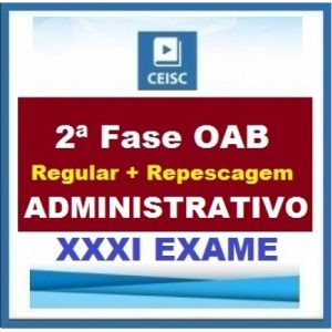 2ª Fase OAB XXXI (31º) Exame – DIREITO ADMINISTRATIVO Regular + Repescagem CEISC 2020.1