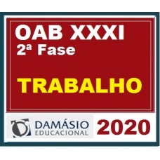 2ª Fase OAB XXXI (31º) Exame – DIREITO DO TRABALHO Regular DAMÁSIO 2020.1