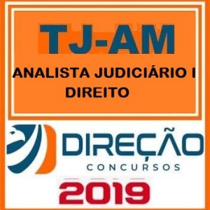 TJ AM (ANALISTA JUDICIÁRIO I – DIREITO) Direção Concursos 2019.1