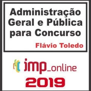 ADMINISTRAÇÃO GERAL E PÚBLICA (FLAVIA TOLEDO) IMP 2019.2