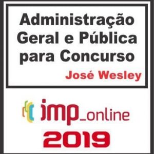 ADMINISTRAÇÃO GERAL E PÚBLICA (JOSÉ WESLEY) IMP 2019.2