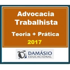 Advocacia Trabalhista Teoria e Prática Damásio 2017.2