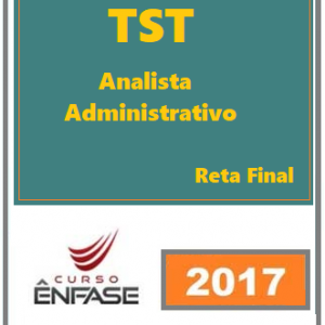 Analista Judiciário TST Área Administrativa Reta Final Enfase 2017.2