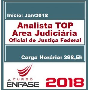 ANALISTA TOP (AREA JUDICIÁRIA E OFICIAL DE JUSTIÇA AVALIADOR FEDERAL) ENFASE 2018