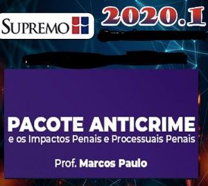 Pacote Anticrime e os impactos Penais e Processuais Penais – Supremo 2020.1
