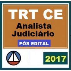 CURSO PARA O CONCURSO DO TRIBUNAL REGIONAL DO TRABALHO DO CEARÁ (TRT/ 7ª REGIÃO) ANALISTA JUDICIÁRIO – ÁREA JUDICIÁRIA CERS 2017.2