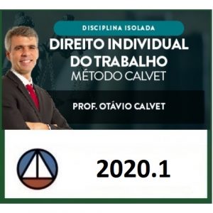 CURSO AVANÇADO DE DIREITO INDIVIDUAL PROCESSO DO TRABALHO E DIREITO COLETIVO DO TRABALHO – MÉTODO CALVET 2019- PROF OTÁVIO CALVET (DISCIPLINA ISOLADA) CERS 2020.1