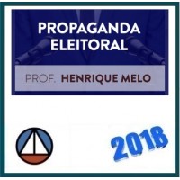 CURSO DE PROPAGANDA ELEITORAL- PROF. HENRIQUE MELO (CERS CORPORATIVO) – CERS 2018.1