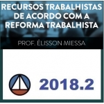 CURSO DE RECURSOS TRABALHISTAS DE ACORDO COM A REFORMA TRABALHISTA- PROF. ÉLISSON MIESSA CERS 2018.2