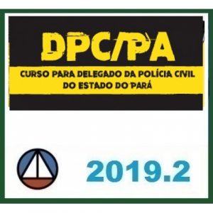 CURSO PARA DELEGADO DA POLÍCIA CIVIL DO ESTADO DO PARÁ – DPC/PA CERS 2019.2