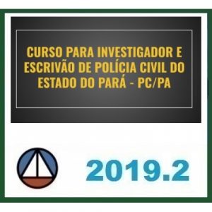 CURSO PARA INVESTIGADOR E ESCRIVÃO DE POLÍCIA CIVIL DO ESTADO DO PARÁ – PC/PA CERS 2019.2