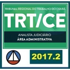 CURSO PARA O TRIBUNAL REGIONAL DO TRABALHO DO CEARÁ – TRT/CE – CARGO: ANALISTA JUDICIÁRIO – ÁREA ADMINISTRATIVA CERS 2017