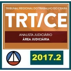 CURSO PARA O TRIBUNAL REGIONAL DO TRABALHO DO CEARÁ – TRT/CE – CARGO: ANALISTA JUDICIÁRIO – ÁREA JUDICIÁRIA CERS 2017