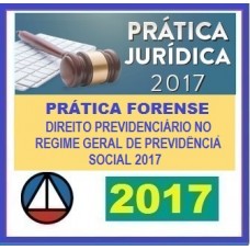 Curso Prática Jurídica Forense – DIREITO PREVIDENCIÁRIO NO REGIME GERAL DE PREVIDÊNCIA SOCIAL CERS 2017