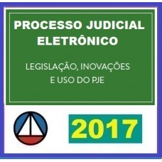 Curso Processo Judicial Eletrônico – Legislação, Inovações e uso do PJE – CERS 2017
