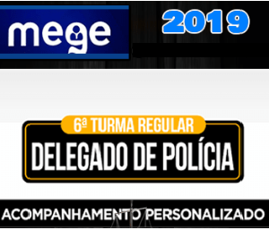 Delegado de Polícia (6ª Turma Regular) MEGE 2019.2