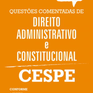 Direito Administrativo e Constitucional – Mais de 500 Questões CESPE Comentadas