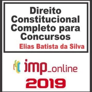 DIREITO CONSTITUCIONAL COMPLETO PARA CONCURSOS (ELIAS BATISTA DA SILVA) IMP 2019.2