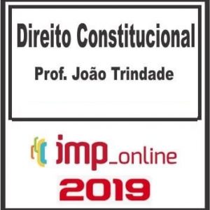 DIREITO CONSTITUCIONAL (JOAO TRINDADE) IMP 2019.1