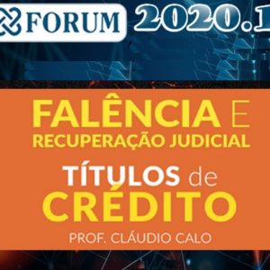 Direito Empresarial – Combo (Falência e recuperação judicial + Títulos de Créditos) – Cláudio Calo – FORUM 2020.1