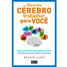 Faça Seu Cérebro Trabalhar Para Você Renato Alves 2016.2