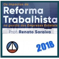 OS IMPACTOS DA REFORMA TRABALHISTA NA GESTÃO DAS EMPRESAS ESTATAIS – CERS 2018.1