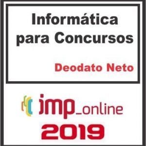 INFORMÁTICA PARA CONCURSOS (DEODATO NETO) IMP 2019.2