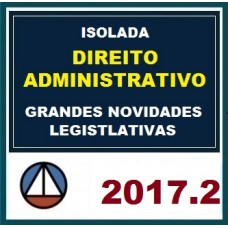 Isolada Direito Administrativo – Novidades Legislativas (CERS 2017.2)