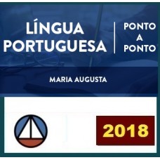 CURSO DE LÍNGUA PORTUGUESA PONTO A PONTO 2018 – PROFA. MARIA AUGUSTA – (DISCIPLINA ISOLADA) – CERS 2018.1