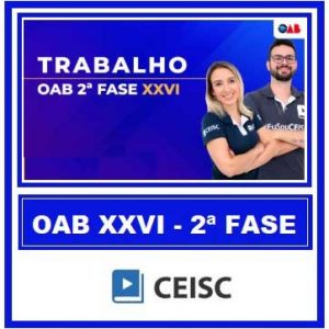 OAB 2ª FASE XXVI EXAME (TRABALHO) CEISC 2018.2