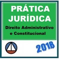 CURSO DE PRÁTICA FORENSE EM DIREITO ADMINISTRATIVO E CONSTITUCIONAL CERS 2018.1