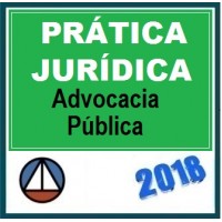 Prática Forense – ADVOCACIA PÚBLICA (Prática Jurídica 2018) Cers 2018.1