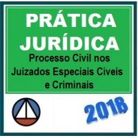 PRÁTICA FORENSE EM DIREITO PROCESSUAL CIVIL NOS JUIZADOS ESPECIAIS CÍVEIS E CRIMINAIS ASPECTOS PRÁTICOS E CONTROVERSOS CERS 2018.1