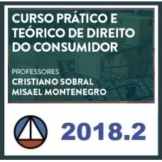 CURSO PRÁTICO E TEÓRICO DE DIREITO DO CONSUMIDOR – PROFS CRISTIANO SOBRAL E MISAEL MONTENEGRO CERS 2018.2