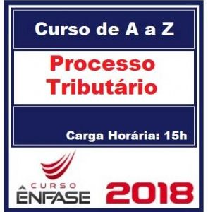 Curso Processo Tributário de A a Z Prof. Érico Teixeira Ênfase Cursos 2018.1