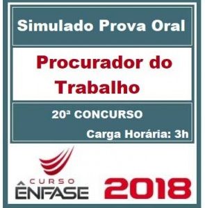 PROVA ORAL (PROCURADOR DO TRABALHO) MPT – ÊNFASE 2018.1