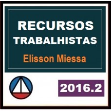 CURSO PARA CONCURSO RECURSOS TRABALHISTA PROF. ÉLISSON MIESSA (DISCIPLINA ISOLADA) CERS 2016