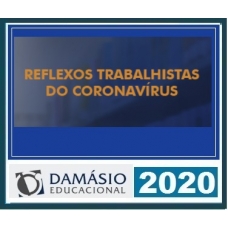 Reflexos Trabalhistas do Coronavirus Damásio 2020.1