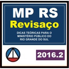 CURSO PARA CONCURSO REVISAÇO DE DICAS TEÓRICAS MP RS CARGO: PROMOTOR DE JUSTIÇA CERS 2016.2
