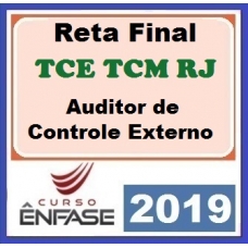 TCE TCM RJ – Auditor de Controle Externo RETA FINAL (Tribunal de Contas Estadual e Municipal do Rio de Janeiro) ENFASE 2019.2