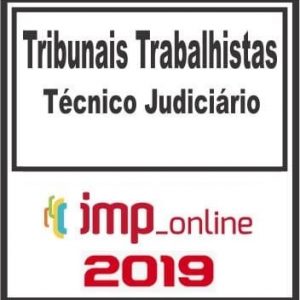 TRIBUNAIS TRABALHISTAS (TÉCNICO JUDICIÁRIO) IMP 2019.1