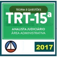 CURSO PARA O TRIBUNAL REGIONAL DO TRABALHO DE CAMPINAS (TRT-15ª) – ANALISTA JUDICIÁRIA – ÁREA ADMINISTRATIVA – TEORIA E QUESTÕES CERS 2017.2